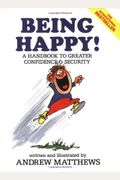Being Happy!  A Handbook To Greater Confidence And Security