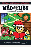 All I Want For Christmas Is Mad Libs: World's Greatest Word Game
