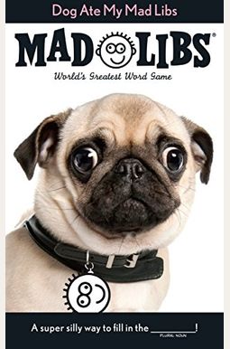 Dog Ate My Mad Libs: World's Greatest Word Game Dog Ate My Mad Libs: World's Greatest Word Game
