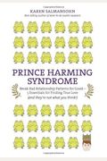 Prince Harming Syndrome: Break Bad Relationship Patterns For Good--5 Essentials For Finding True Love (And They're Not What You Think!)