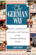 The German Way The German Way: Aspects Of Behavior, Attitudes, And Customs In The German-Spaspects Of Behavior, Attitudes, And Customs In The German-