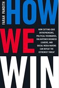 How We Win: How Cutting-Edge Entrepreneurs, Political Visionaries, Enlightened Business Leaders, And Social Media Mavens Can Defea