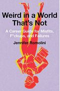 Weird In A World That's Not: A Career Guide For Misfits, F*Ckups, And Failures