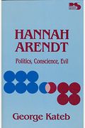 Hannah Arendt: Politics, Conscience, Evil (Philosophy And Society)