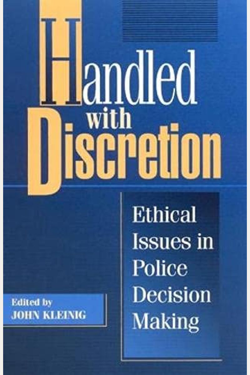 Buy Handled With Discretion Ethical Issues In Police Decision Making