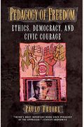 Pedagogy Of Freedom: Ethics, Democracy, And Civic Courage