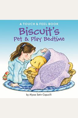 Biscuit's Pet & Play Bedtime: A Touch & Feel Book Biscuit's Pet & Play Bedtime: A Touch & Feel Book
