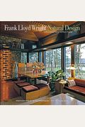 Frank Lloyd Wright: Natural Design, Organic Architecture: Lessons For Building Green From An American Original