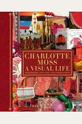 Charlotte Moss: A Visual Life: Scrapbooks, Collages, and Inspirations