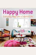 Happy Home: Everyday Magic For A Colorful Life