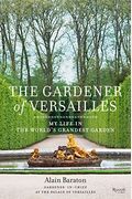 Gardener Of Versailles: My Life In The World'