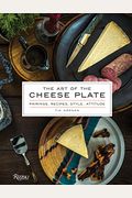 The Art Of The Cheese Plate: Pairings, Recipes, Style, Attitude