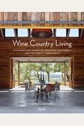 Wine Country Living: Vineyards And Homes Of Northern California And The Pacific Northwest