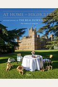 At Home At Highclere: Entertaining At The Real Downton Abbey