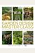 Garden Design Master Class: 100 Lessons from the World's Finest Designers on the Art of the Garden