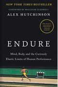 Endure: Mind, Body, And The Curiously Elastic Limits Of Human Performance