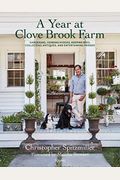A Year At Clove Brook Farm: Gardening, Tending Flocks, Keeping Bees, Collecting Antiques, And Entertaining Friends