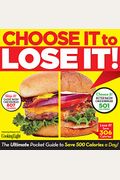 Choose It To Lose It!: The Ultimate Pocket Guide To Save 500 Calories A Day!