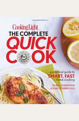 Cooking Light The Complete Quick Cook: A Practical Guide to Smart, Fast Home Cooking Cooking Light The Complete Quick Cook: A Practical Guide to Smart, Fast Home Cooking