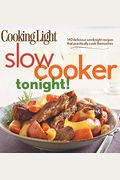 Cooking Light Slow-Cooker Tonight!: 140 Delicious Weeknight Recipes That Practically Cook Themselves