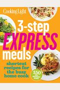 3-Step Express Meals: Easy Weeknight Recipes For Today's Home Cook