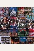 Southern Living Christmas All Through The South: Joyful Memories, Timeless Moments, Enduring Traditions