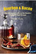 Bourbon & Bacon: The Ultimate Guide To The South's Favorite Foods