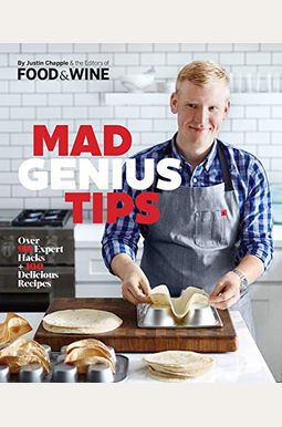 Mad Genius Tips: Over 90 Expert Hacks and 100 Delicious Recipes Mad Genius Tips: Over 90 Expert Hacks and 100 Delicious Recipes