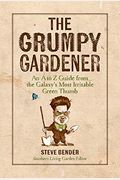 The Grumpy Gardener: An A To Z Guide From The Galaxy's Most Irritable Green Thumb