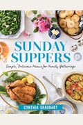 Sunday Suppers: Simple, Delicious Menus For Family Gatherings