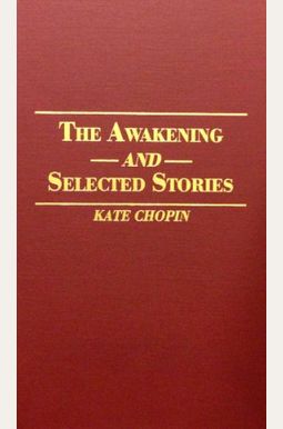 The Awakening And Selected Short Stories The Awakening And Selected Short Stories