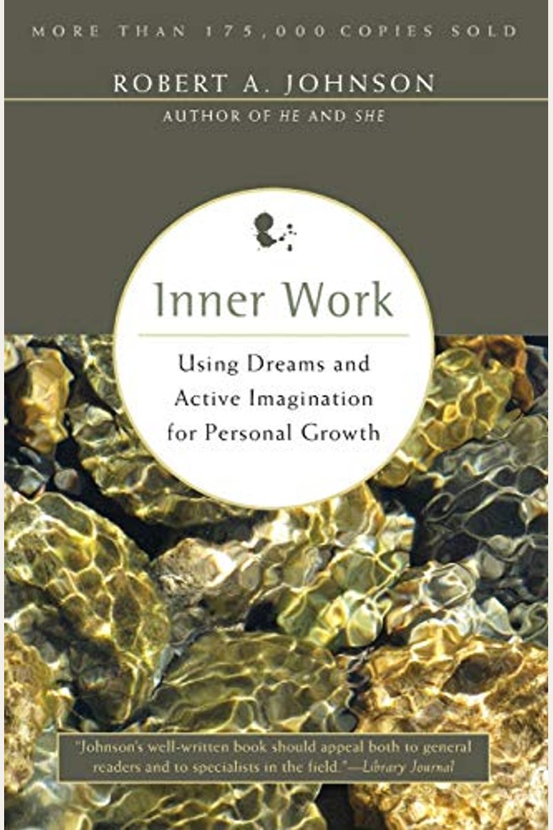 Inner Work: Using Dreams And Creative Imagination For Personal Growth And Integration