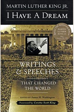 I Have a Dream - Special Anniversary Edition: Writings and Speeches That Changed the World I Have a Dream - Special Anniversary Edition: Writings and Speeches That Changed the World