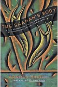 The Shaman's Body: A New Shamanism For Transforming Health, Relationships, And The Community
