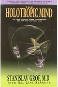 The Holotropic Mind: The Three Levels Of Human Consciousness And How They Shape Our Lives