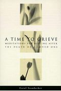 A Time To Grieve: Meditations For Healing After The Death Of A Loved One
