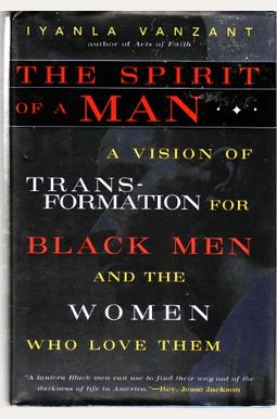The Spirit Of A Man: A Vision Of Transformation For Black Men And The Women Who Love Them The Spirit Of A Man: A Vision Of Transformation For Black Men And The Women Who Love Them