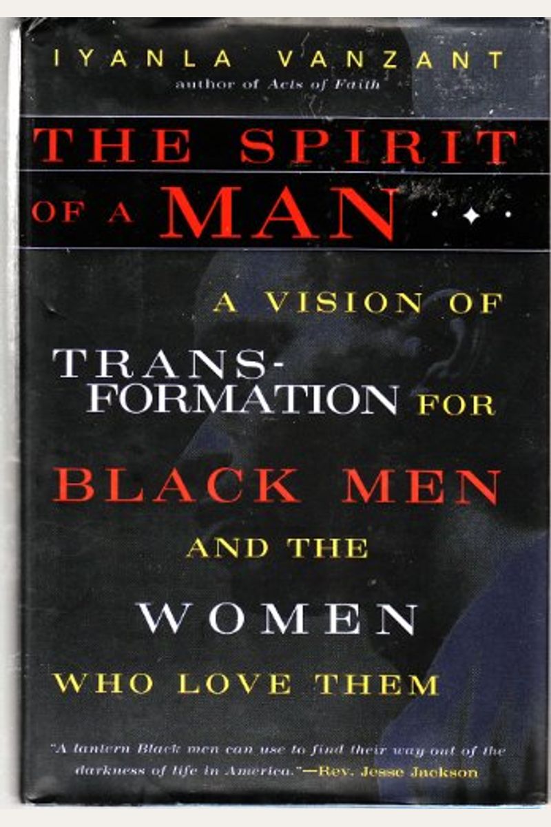 The Spirit Of A Man: A Vision Of Transformation For Black Men And The Women Who Love Them