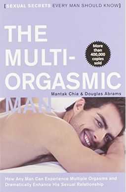The Multi-Orgasmic Man: Sexual Secrets Every Man Should Know The Multi-Orgasmic Man: Sexual Secrets Every Man Should Know