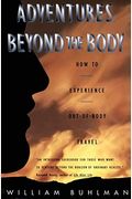 Adventures Beyond The Body: Proving Your Immortality Through Out-Of-Body Travel