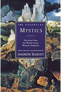 The Essential Mystics: Selections From The World's Great Wisdom Traditions