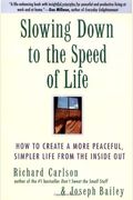 Slowing Down To The Speed Of Life: How To Create A More Peaceful, Simpler Life From The Inside Out
