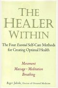 The Healer Within: Using Traditional Chinese Techniques To Release Your Body's Own Medicine *Movement *Massage *Meditation *Breathing