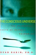 The Conscious Universe: The Scientific Truth Of Psychic Phenomena