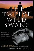 The Twelve Wild Swans: A Journey To The Realm Of Magic, Healing, And Action