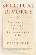 Spiritual Divorce: Divorce As a Catalyst for an Extraordinary Life