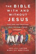 The Bible with and Without Jesus: How Jews and Christians Read the Same Stories Differently