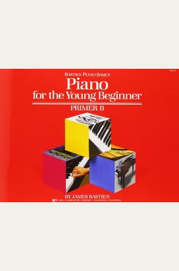 Piano for the Young Beginner:  Primer B (Bastien Piano Basics)
