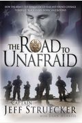 The Road To Unafraid: How The Army's Top Ranger Faced Fear And Found Courage Through Black Hawk Down And Beyond