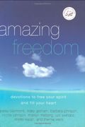 Amazing Freedom: Devotions To Free Your Spirit And Fill Your Heart